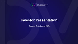 1
Investor Presentation
Quarter Ended June 2023
1
 