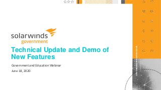 1@solarwinds
Technical Update and Demo of
New Features
Government and Education Webinar
June 18, 2020
 
