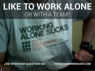 JOB INTERVIEW QUESTION #23

FROM DANARMISHAW.COM

 