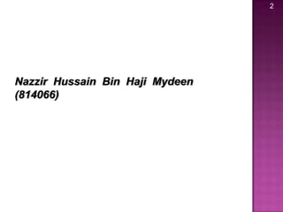 2
Nazzir Hussain Bin Haji Mydeen
(814066)
 