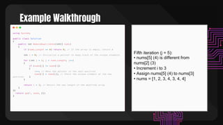 Example Walkthrough
Fifth iteration (j = 5):
• nums[5] (4) is different from
nums[2] (3)
• Increment i to 3
• Assign nums[5] (4) to nums[3]
• nums = [1, 2, 3, 4, 3, 4, 4]
 