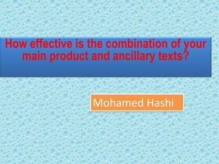 How effective is the combination of your
  main product and ancillary texts?


                 Mohamed Hashi
 