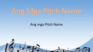 Ang mga Pitch Name
 