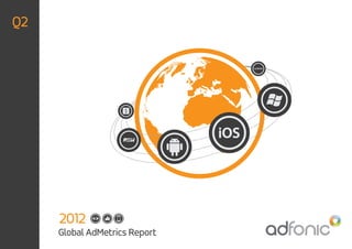 Q2




     2012
     Global AdMetrics Report
 