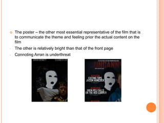    The poster – the other most essential representative of the film that is
    to communicate the theme and feeling prior the actual content on the
    film
-   The other is relatively bright than that of the front page
-   Connoting Arran is underthreat
 