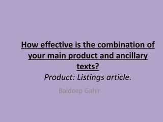 How effective is the combination of
your main product and ancillary
texts?
Product: Listings article.
Baldeep Gahir
 