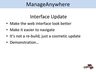 ManageAnywhere

                Interface Update
•   Make the web interface look better
•   Make it easier to navigate
•  ...