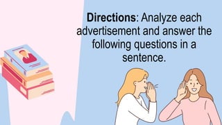 Directions: Analyze each
advertisement and answer the
following questions in a
sentence.
 