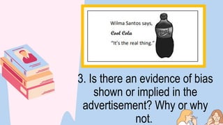 3. Is there an evidence of bias
shown or implied in the
advertisement? Why or why
not.
 