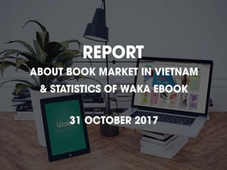 Report about the book market in Vietnam and statistics of Waka Ebook
