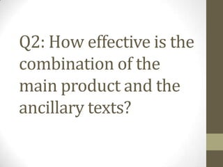 Q2: How effective is the
combination of the
main product and the
ancillary texts?
 