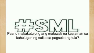 Paano makakatulong ang malawak na kaalaman sa
kahulugan ng salita sa pagsulat ng tula?
 