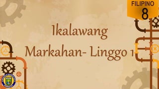FILIPINO
8
Ikalawang
Markahan- Linggo 1
 