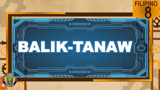 FILIPINO
8
BALIK-TANAW
 
