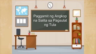Paggamit ng Angkop
na Salita sa Pagsulat
ng Tula
 