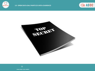 2.3 OPEN DATA DAL PUNTO DI VISTA GIURIDICO
COSA SONO I DATI APERTI
 