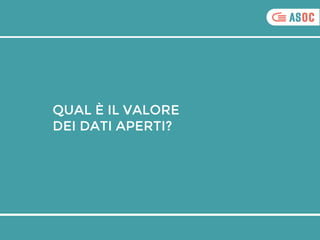 QUAL È IL VALORE
DEI DATI APERTI?
 