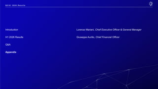 Introduction Lorenzo Mariani, Chief Executive Officer & General Manager
H1 2026 Results Giuseppe Aurilio, Chief Financial Officer
Q&A
Appendix
Q 2 / H 1 2 0 2 6 R e s u l t s
 