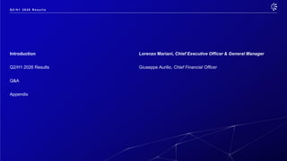 Introduction Lorenzo Mariani, Chief Executive Officer & General Manager
Q2/H1 2026 Results Giuseppe Aurilio, Chief Financial Officer
Q&A
Appendix
Q 2 / H 1 2 0 2 6 R e s u l t s
 
