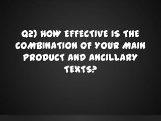 Q2) HOW EFFECTIVE IS THE
COMBINATION OF YOUR MAIN
PRODUCT AND ANCILLARY
TEXTS?

 