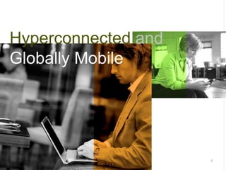 Hyperconnected and
Globally Mobile




Be well connected   iPASS PROPRIETARY AND CONFIDENTIAL   3
 