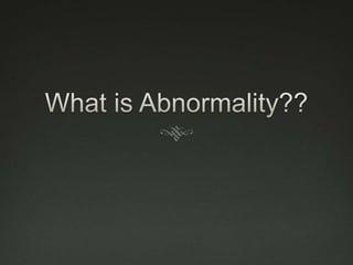 What is Abnormality?? 
