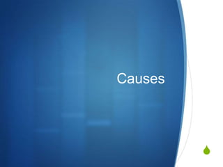 Causes




         S
 