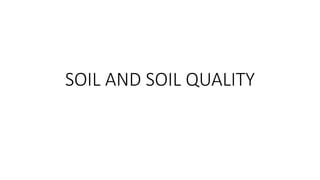 SOIL AND SOIL QUALITY
 