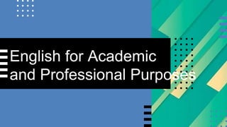 English for Academic
and Professional Purposes
 