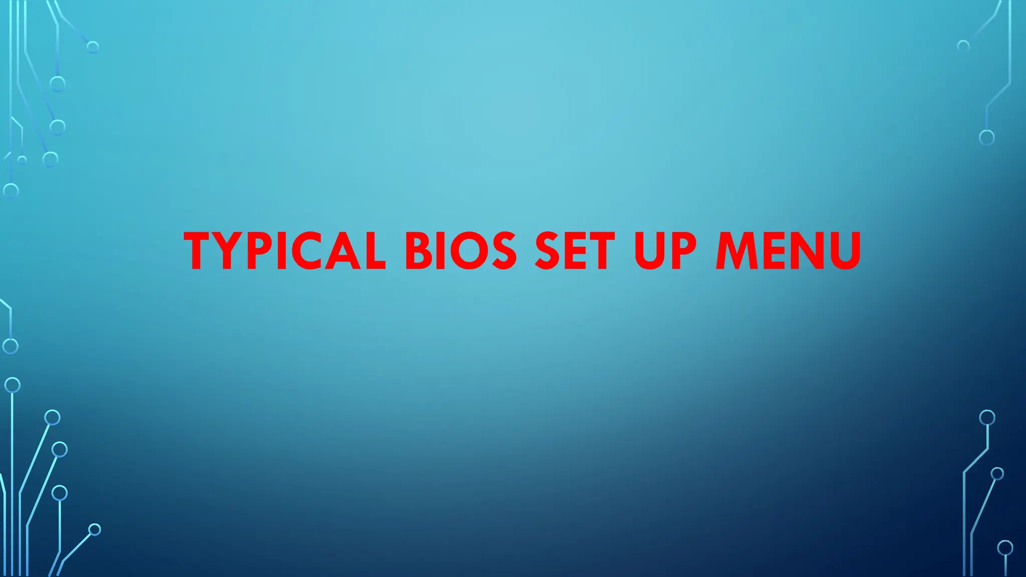 TYPICAL BIOS SET UP MENU
 