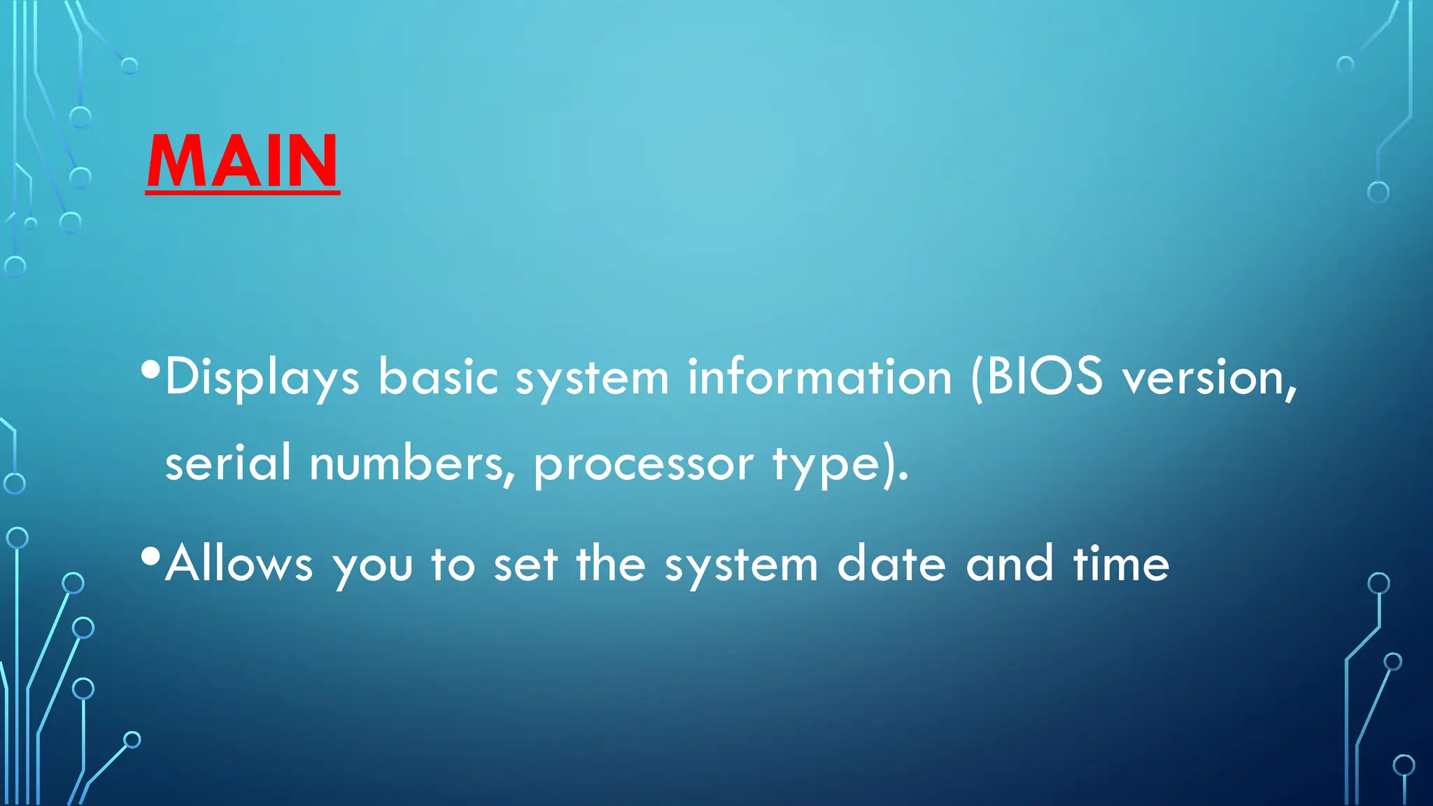 MAIN
•Displays basic system information (BIOS version,
serial numbers, processor type).
•Allows you to set the system date and time
 