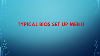 TYPICAL BIOS SET UP MENU
 
