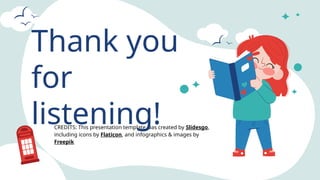 CREDITS: This presentation template was created by Slidesgo,
including icons by Flaticon, and infographics & images by
Freepik
Thank you
for
listening!
 