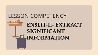Extract Lessons Revised_G8_Q2_LESSON 4-EXTRACT INFORMATION.pptx