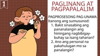 PAGPROSESONG PAG-UNAWA
Itanong ang sumusunod:
1. Bakit sinasabing ang
pananalangin ang
hiningang nagbibigay-
buhay sa isang tahanan?
2. Ano ang personal na
pakahulugan mo sa
panalangin?
PAGLINANG AT
PAGPAPALALIM
 