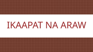IKAAPAT NA ARAW
 