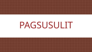 PAGSUSULIT
 