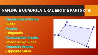 NAMING a QUADRILATERAL and the PARTS of it
• Quadrilateral Name
• Sides
• Angles
• Diagonals
• Consecutive Angles
• Consec...