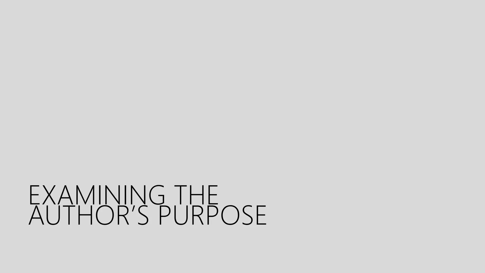 EXAMINING THE
AUTHOR’S PURPOSE
 
