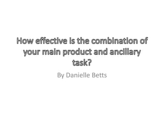 How effective is the combination of your main product and ancillary task? By Danielle Betts 