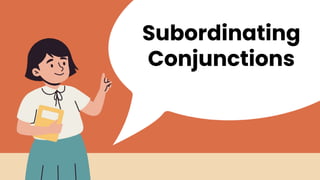 Subordinating
Conjunctions
 
