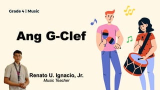 Ang G-Clef
Renato U. Ignacio, Jr.
Music Teacher
 