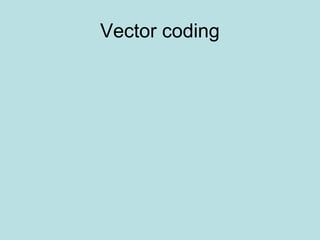 Vector coding
 