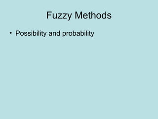 Fuzzy Methods
• Possibility and probability
 