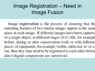 Image Registration – Need in
Image Fusion
 