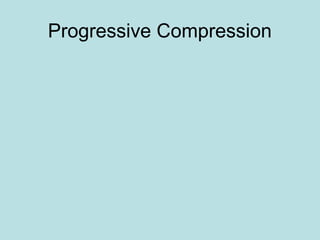 Progressive Compression
 