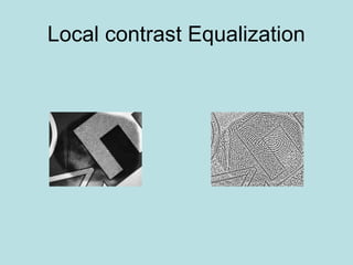 Local contrast Equalization
 