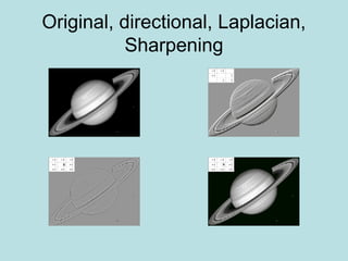 Original, directional, Laplacian,
Sharpening
 