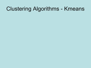 Clustering Algorithms - Kmeans
 