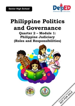 Philippine Politics
and Governance
Quarter 2 – Module 1:
Philippine Judiciary
(Roles and Responsibilities)
Senior High School
 